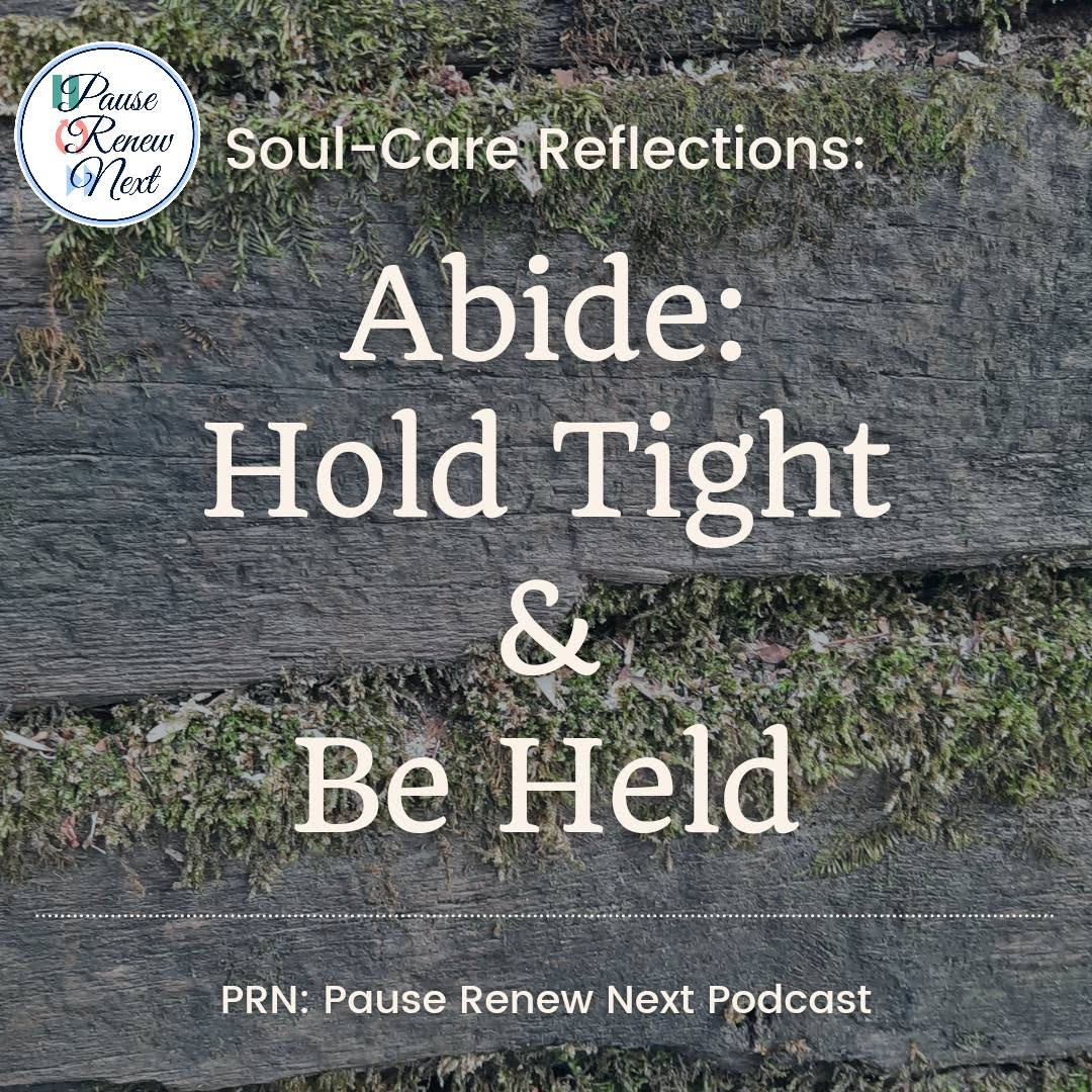 Soul-Care Reflections: Abide – Hold Tight & Be Held