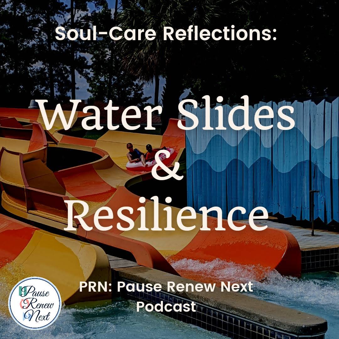 Soul-Care Reflections: Water Slides & Resilience