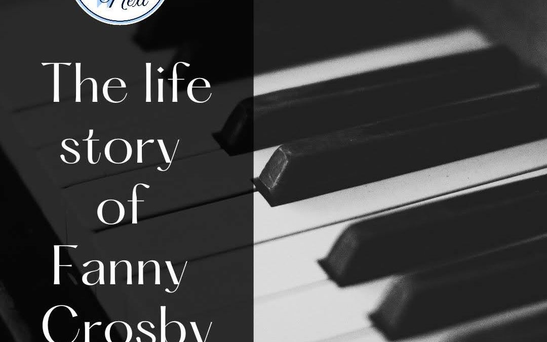 The Story of Fanny Crosby: “Queen of Gospel Song Writers”