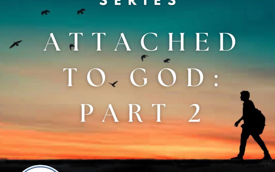 Attached to God: Part 2