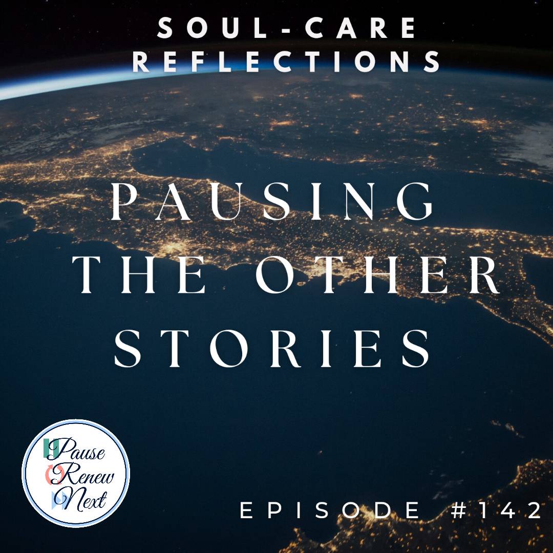 Soul-Care Reflections: Pausing the Other Stories