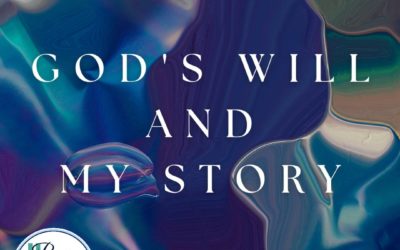 Tell Your Story: God’s Will and My Story