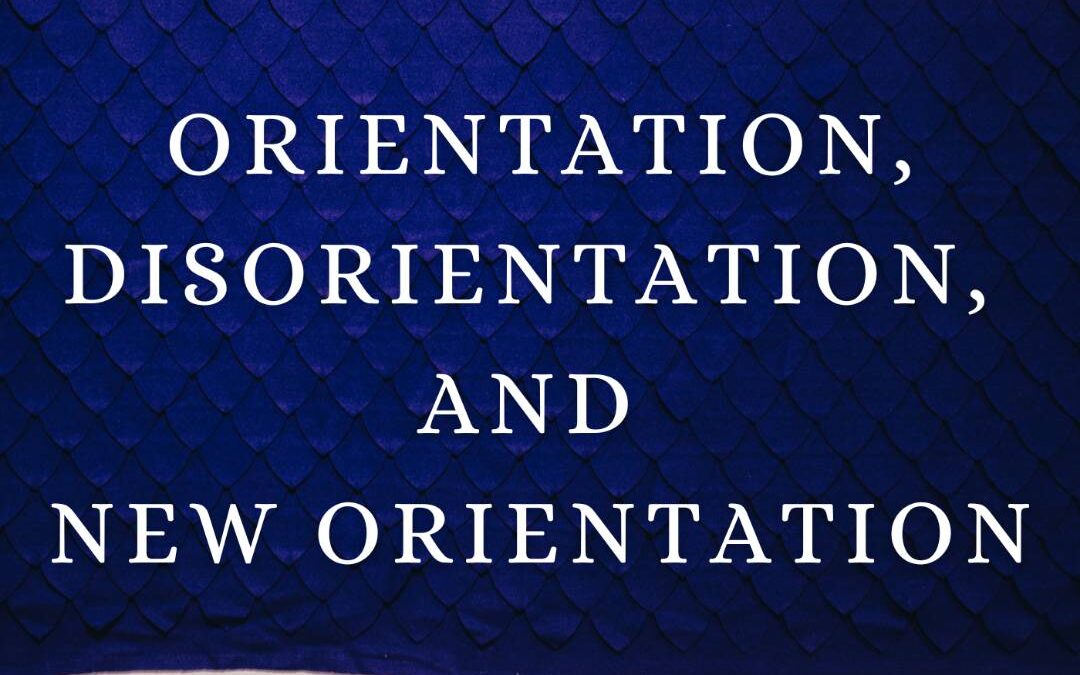 Orientation, Disorientation, and New Orientation