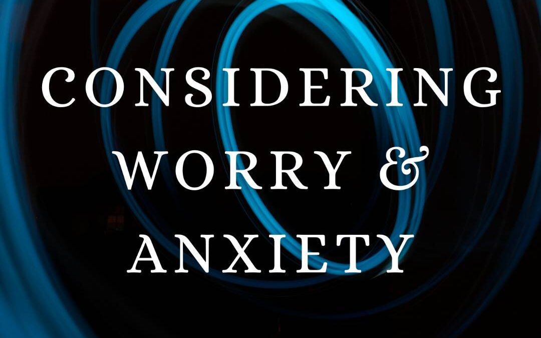 In Process: Considering Worry & Anxiety