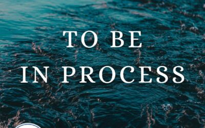 Soul-Care Reflections: To Be In Process